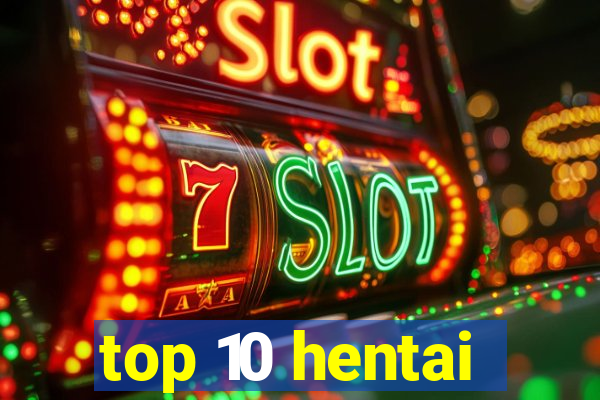 top 10 hentai